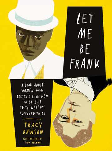 SIGNED COPY: Let Me Be Frank: A Book About Women Who Dressed Like Men to Do Sh*t They Weren't Supposed to Do (Hardcover) by Tracy Dawson